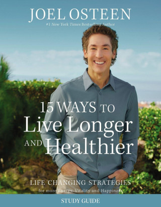 15 Ways to Live Longer and Healthier: Life Changing Strategies for More Energy, Vitality, and Happiness