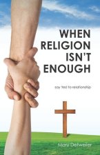When Religion Isn't Enough . . . say Yes! to relationship