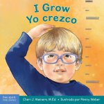 I Grow / Yo Crezco: A Book about Physical, Social, and Emotional Growth / Un Libro Sobre El Crecimiento Físico, Social Y Emocional
