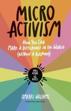 Micro Activism: How to Use Your Unique Talents to Make a Difference in the World
