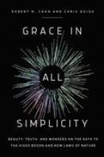 Grace in All Simplicity: Beauty, Truth, and Wonders in the Path to the Higgs Boson and New Laws of Nature