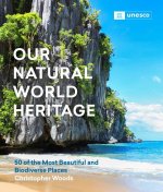 Our Natural World Heritage: 50 of the Most Beautiful and Biodiverse Places