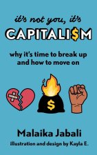 It's Not You, It's Capitalism: Why It's Time to Break Up and How to Move on