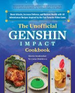 The Unofficial Genshin Impact Cookbook: Boost Attacks, Increase Defense, and Restore Your Health with 60 Adventurous Recipes from the Fan-Favorite Vid