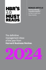 Hbr's 10 Must Reads 2024: The Definitive Management Ideas of the Year from Harvard Business Review
