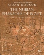 The Nubian Pharaohs of Egypt: Their Lives and Afterlives