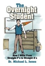 The Overnight Student Third Revision: How I Went from Straight F's to Straight A's