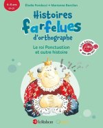 Histoires farfelues d'orthographe Le roi ponctuation et autres histoires