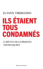Ils étaient tous condamnés - Dix miraculés racontent