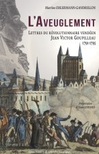 L'AVEUGLEMENT - LETTRES DU RÉVOLUTIONNAIRE VENDÉEN JEAN VICTOR GOUPILLEAU