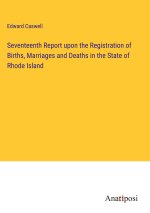 Seventeenth Report upon the Registration of Births, Marriages and Deaths in the State of Rhode Island