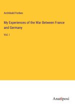 My Experiences of the War Between France and Germany