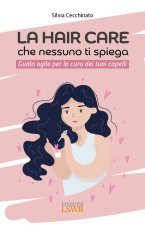 hair care che nessuno ti spiega. Guida agile per la cura dei tuoi capelli