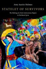 Statelet of Survivors The Making of a Semi-Autonomous Region in Northeast Syria (Hardback)