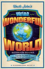 Uncle John's What a Wonderful (Weird) World Bathroom Reader: Strange Stories and Fantastic Facts