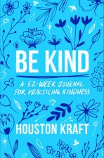 Be Kind: A 52-Week Journal for Practicing Kindness