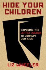 Hide Your Children: Exposing the Marxists Behind the Attack on America's Kids