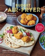 Budget Air-Fryer: 101 Creative & Money-Saving Recipes for Your Air Fryer