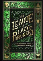 The League of Lady Poisoners: Illustrated True Stories of Dangerous Women