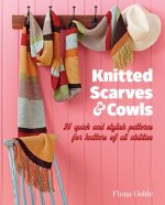 Knitted Scarves and Cowls: 36 Quick and Stylish Patterns for Knitters of All Abilities