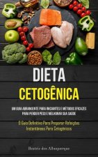 Dieta Cetog?nica: Um guia abrangente para iniciantes e métodos eficazes para perder peso e melhorar sua saúde (O guia definitivo para pr