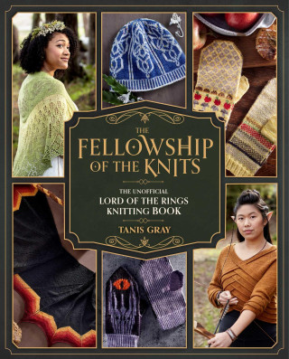 The Fellowship of the Knits: Lord of the Rings: The Unofficial Knitting Book (Kemény kötésű)
