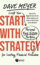 Start with Strategy: How to Create a Personal Real Estate Plan to Hit Your Long-Term Goals