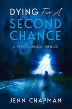 Dying for a Second Chance: A Psychological Thriller
