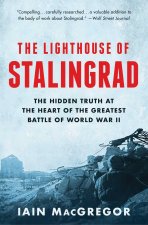 The Lighthouse of Stalingrad: The Hidden Truth at the Heart of the Greatest Battle of World War II