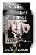 Einstein in Time and Space: A Life in 99 Particles (T)