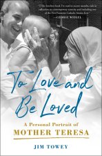 To Love and Be Loved: A Personal Portrait of Mother Teresa
