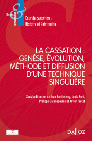 La cassation - Genèse, évolution, méthode et diffusion d'une technique singulière