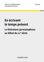 Revue germanique internationale 37 - En écrivant le temps présent