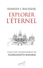 Explorer l'éternel - Essais sur l'enseignement de Nisargadatta Maharaj