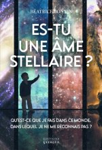 Es-tu une âme stellaire? - Qu'est-ce que je fais dans ce monde, dans lequel je ne me reconnais pas ?