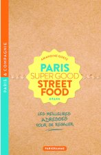 Paris Super Good Streetfood - Les meilleures adresses pour se régaler