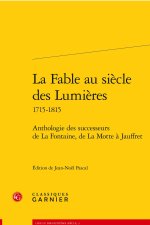 La fable au siècle des lumières 1715-1815 - anthologie des successeurs de la fon