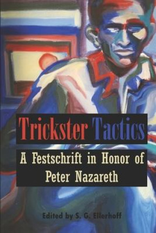 Trickster Tactics: A Festschrift in Honor of Peter Nazareth