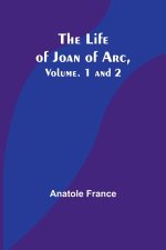The Life of Joan of Arc, Vol. 1 and 2