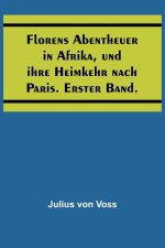 Florens Abentheuer in Afrika, und ihre Heimkehr nach Paris. Erster Band.