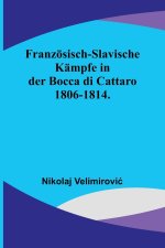Französisch-slavische Kämpfe in der Bocca di Cattaro 1806-1814.