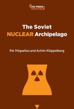 The Soviet Nuclear Archipelago: A Historical Geography of Atomic-Powered Communism