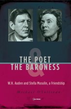 The Poet & the Baroness: W.H. Auden and Stella Musulin, a Friendship