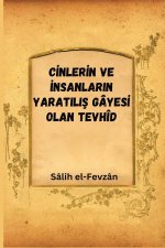C?NLER?N VE ?NSANLARIN YARATILI? GÂYES? OLAN TEVHÎD