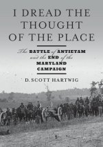 I Dread the Thought of the Place – The Battle of Antietam and the End of the Maryland Campaign