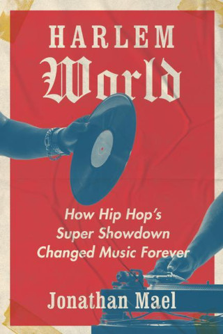 Harlem World – How Hip Hop′s Super Showdown Changed Music Forever