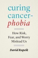 Curing Cancerphobia – How Risk, Fear, and Worry Mislead Us