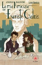 mia amicizia con Evariste Galois. La storia dimenticata