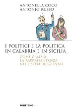 politici e la politica in Calabria e in Sicilia. Come cambia la rappresentanza nei sistemi regionali