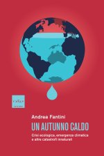 autunno caldo. Crisi ecologica, emergenza climatica e altre catastrofi innaturali